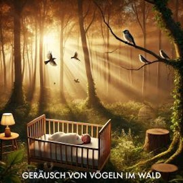 Baby Sleep Sound Edition, Folge 11: Geräusch von Vögeln im Wald