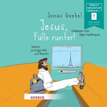 Jesus, Füße runter! - Meine schräge WG auf Reisen (ungekürzt)