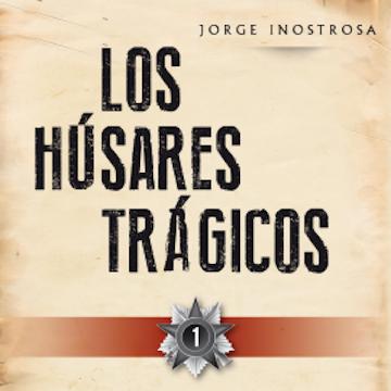 Los húsares trágicos 1 audiobook, Jorge Inostrosa