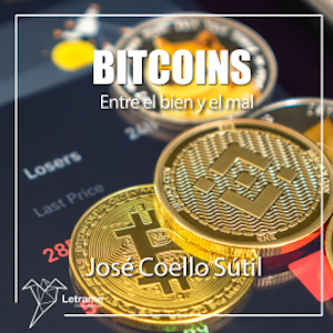 Bitcoins. Entre el bien y el mal, José Coello Sútil