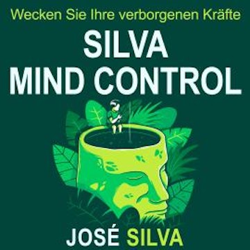 Silva Mind Control - Wecken Sie Ihre verborgenen Kräfte (Ungekürzt) audiobook, Jose Silva