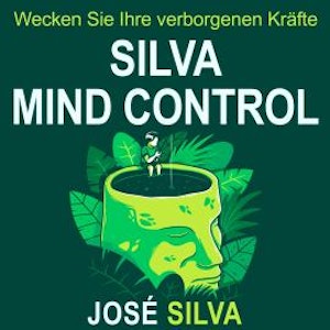Silva Mind Control - Wecken Sie Ihre verborgenen Kräfte (Ungekürzt), Jose Silva