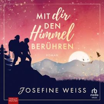 Mit dir den Himmel berühren audiobook, Josefine Weiss