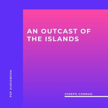 An Outcast Of The Islands (Unabridged)