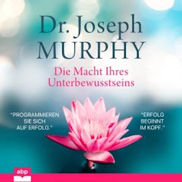 Die Macht Ihres Unterbewusstseins (Ungekürzt)