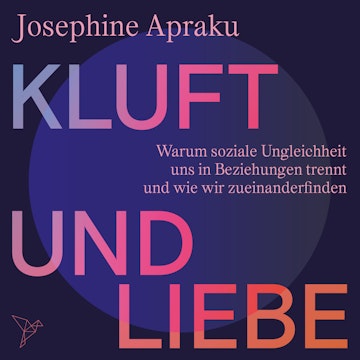Kluft und Liebe - Warum soziale Ungleichheit uns in Liebesbeziehungen trennt und wie wir zueinanderfinden (Ungekürzt)