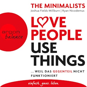 Love People Use Things - Weil das Gegenteil nicht funktioniert (Ungekürzte Lesung)