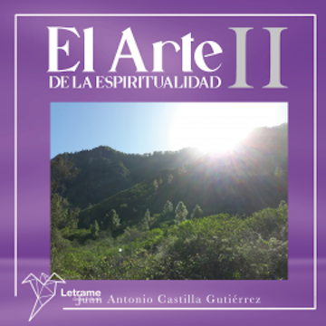 El arte de la espiritualidad II audiobook, Juan Antonio Castilla Gutiérrez