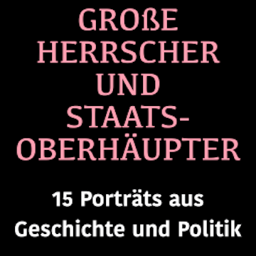 Große Herrscher und Staatsoberhäupter
