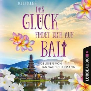 Das Glück findet dich auf Bali (Ungekürzt)