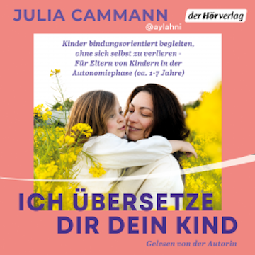 Ich übersetze dir dein Kind audiobook, Julia Cammann