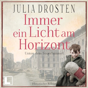 Immer ein Licht am Horizont: Unter dem Feuerhimmel - Schicksalhafte Zeiten, Band 2 (ungekürzt)