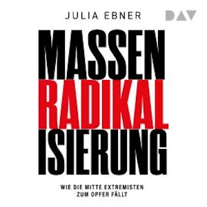 Massenradikalisierung. Wie die Mitte Extremisten zum Opfer fällt (Ungekürzt)