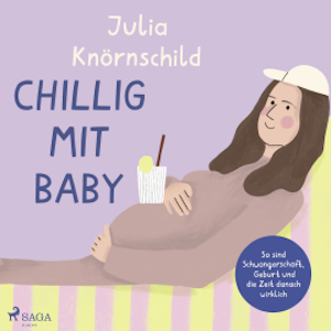 Chillig mit Baby: So sind Schwangerschaft, Geburt und die Zeit danach wirklich