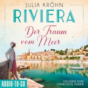 Der Traum vom Meer - Die Riviera-Saga, Band 1 (ungekürzt)