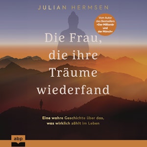 Die Frau, die ihre Träume wiederfand - Eine wahre Geschichte über das, was wirklich zählt im Leben (Ungekürzt)