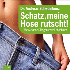 Schatz, meine Hose rutscht! Wie Sie ohne Diät genussvoll abnehmen.