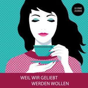 Weil wir geliebt werden wollen (Ungekürzt)