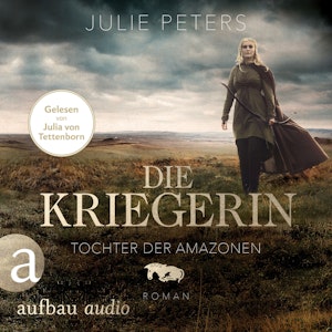 Die Kriegerin - Tochter der Amazonen - Kämpferische Frauen der Antike, Band 1 (Ungekürzt)