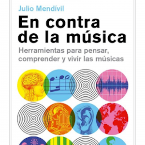 En contra de la música. Herramientas para pensar, comprender y vivir las músicas.