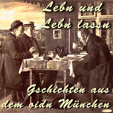 Lebn und Lebn lassn - Gschichten aus dem oidn München