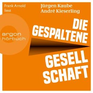 Die gespaltene Gesellschaft (Ungekürzte Lesung)