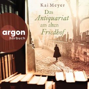 Das Antiquariat am alten Friedhof (Ungekürzte Lesung) audiobook, Kai Meyer