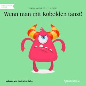 Wenn man mit Kobolden tanzt! (Ungekürzt)