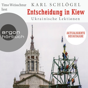 Entscheidung in Kiew - Ukrainische Lektionen - Aktualisierte und erweiterte Neuausgabe (Ungekürzte Lesung)