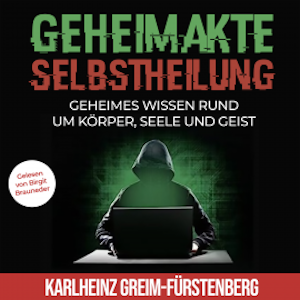 Geheimakte Selbstheilung: Geheimes Wissen rund um Körper, Seele und Geist