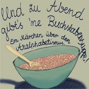 Und zu Abend gibt's ne Buchstabensuppe! - Ein Märchen über den Analphabetismus (ungekürzt)