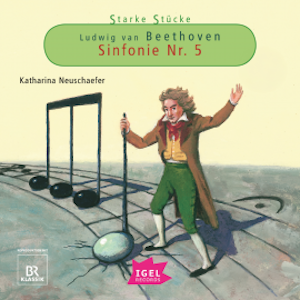 Starke Stücke. Ludwig van Beethoven. Sinfonie Nr. 5