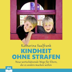 Kindheit ohne Strafen - Neue wertschätzende Wege für Eltern, die es anders machen wollen (Ungekürzt)