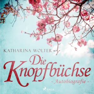 Die Knopfbüchse - Autobiografie (Ungekürzt)