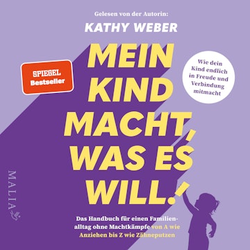 Mein Kind macht, was es will! - Das Handbuch für einen Familienalltag ohne Machtkämpfe von A wie Anziehen bis Z wie Zähneputzen 