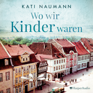 Wo wir Kinder waren (ungekürzt)