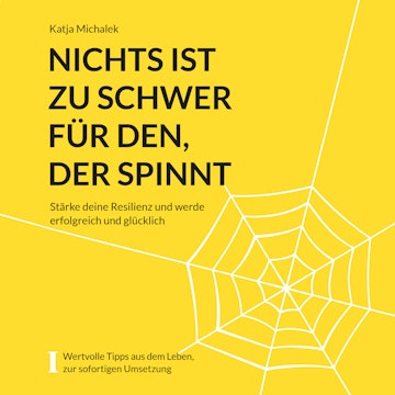 Nichts ist zu schwer für den, der spinnt - Stärke deine Resilienz und werde erfolgreich und glücklich (ungekürzt)