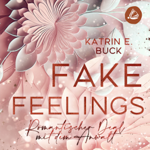 Fake Feelings: Romantischer Deal mit dem Anwalt, Katrin Emilia Buck