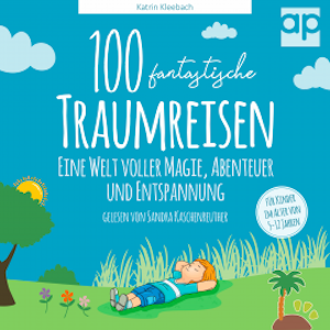 100 fantastische Traumreisen für Kinder