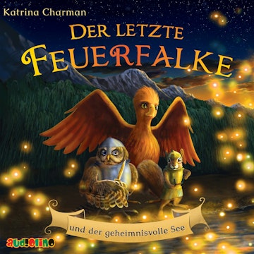 Der letzte Feuerfalke und der geheimnisvolle See - Der letzte Feuerfalke, Band 4 (ungekürzt)