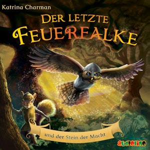 Der letzte Feuerfalke und der Stein der Macht - Der letzte Feuerfalke, Band 1 (ungekürzt)