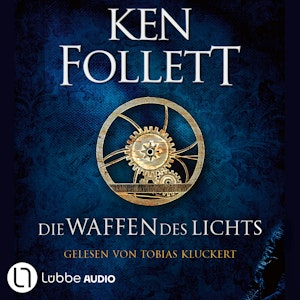 Die Waffen des Lichts - Kingsbridge-Roman, Band 5 (Gekürzt)