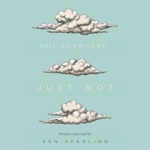 Not Anywhere, Just Not (Unabridged)