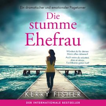 Die stumme Ehefrau - Ein dramatischer und emotionaler Pageturner (Ungekürzt)