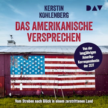 Das amerikanische Versprechen. Vom Streben nach Glück in einem zerstrittenen Land (Ungekürzt)