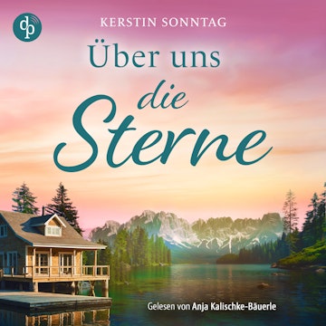 Über uns die Sterne | Ein Alaska Romance Hörbuch - Jeder Weg führt zu deiner Liebe (Ungekürzt)
