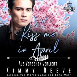 Kiss me in April: Aus Versehen Verliebt - Kleinstadtliebe in Pinewood Bay, Band 4 (ungekürzt)