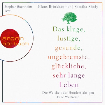 Das kluge, lustige, gesunde, ungebremste, glückliche, sehr lange Leben - Die Weisheit der Hundertjährigen (Ungekürzte Lesung)