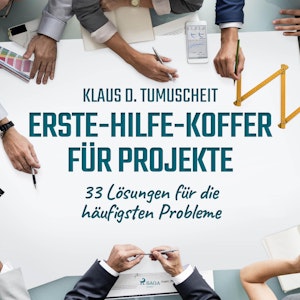 Erste-Hilfe-Koffer für Projekte - 33 Lösungen für die häufigsten Probleme (Ungekürzt)