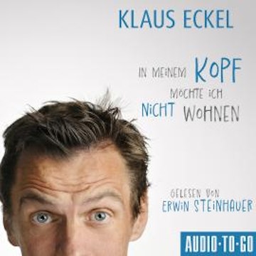 In meinem Kopf möchte ich nicht wohnen (ungekürzt) audiobook, Klaus Eckel